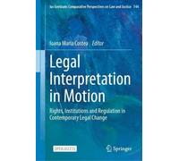 Legal Interpretation in Motion: Rights, Institutions and Regulation in Contemporary Legal Change: 144 (Ius Gentium: Comparative Perspectives on Law and Justice, 144)