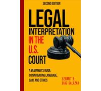 Legal Interpretation in the U.S. Courts: A Beginner’s Guide to Navigating Language, Law, and Ethics