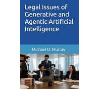 Legal Issues of Generative and Agentic Artificial Intelligence (Michael D. Murray - Artificial Intelligence Series)