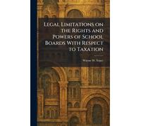 Legal Limitations on the Rights and Powers of School Boards With Respect to Taxation