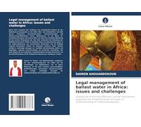 Legal management of ballast water in Africa: issues and challenges: Analyse des rechtlichen Rahmens und der Institutionen angesichts der ... im Zusammenhang mit Hafenballastwasser".