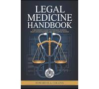 Legal Medicine Handbook: A Beginner's Guide to Forensic Science, Death Investigation, and the Justice System (Medical Handbook for Beginners)