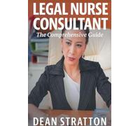 Legal Nurse Consultant - The Comprehensive Guide