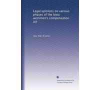 Legal opinions on various phases of the Iowa workmen's compensation act