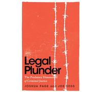 Legal Plunder: The Predatory Dimensions of Criminal Justice (Chicago Studies in American Politics)