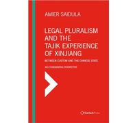 Legal Pluralism and the Tajik Experience of Xinjiang: Between Custom and the Chinese State: An Ethnographic Perspective (Islamic Studies)