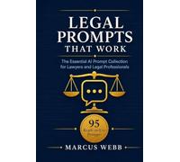 Legal Prompts That Work: The Essential AI Prompt Collection for Lawyers and Legal Professionals: 95 Ready-to-Use Prompts with ChatGPT, Claude and All ... Litigation, Compliance and Law Firm