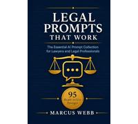 Legal Prompts That Work: The Essential AI Prompt Collection for Lawyers and Legal Professionals: 95 Ready-to-Use Prompts with ChatGPT, Claude and All AI Models - Legal Research, Contract Drafting