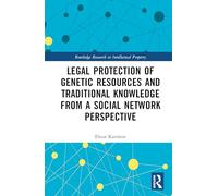 Legal Protection of Genetic Resources and Traditional Knowledge from a Social Network Perspective (Routledge Research in Intellectual Property)