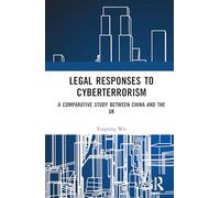 Legal Responses to Cyberterrorism: A Comparative Study between China and the UK (The Rule of Law in China and Comparative Perspectives)