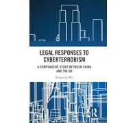 Legal Responses to Cyberterrorism: A Comparative Study between China and the UK (The Rule of Law in China and Comparative Perspectives)
