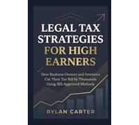 Legal Tax Strategies for High Earners: How Business Owners and Investors Cut Their Tax Bill by Thousands Using IRS-Approved Methods