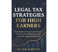 Legal Tax Strategies for High Earners: How Business Owners and Investors Cut Their Tax Bill by Thousands Using IRS-Approved Methods