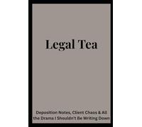 Legal Tea: Deposition Notes, Client Chaos & All the Drama I Shouldn't Be Writing Down