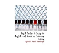 Legal Tender: A Study in English and American Monetary History