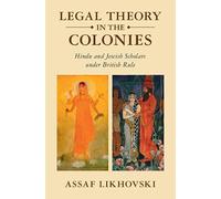 Legal Theory in the Colonies: Hindu and Jewish Scholars under British Rule (Studies in Legal History)