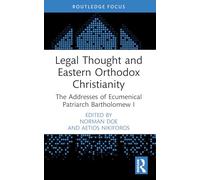 Legal Thought and Eastern Orthodox Christianity: The Addresses of Ecumenical Patriarch Bartholomew I (Law and Religion)