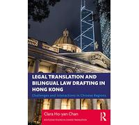 Legal Translation and Bilingual Law Drafting in Hong Kong: Challenges and Interactions in Chinese Regions (Routledge Studies in Chinese Translation)