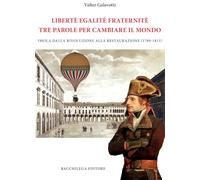 Legalitè. Egalitè. Fraternitè. Tre parole per cambiare il mondo. Imola dalla Rivoluzione alla Restaurazione (1789-1815) (La storia)