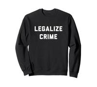 Legalizar la delincuencia Sudadera