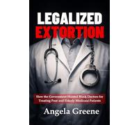Legalized Extortion: How the Government Hunted Black Doctors for Treating Poor and Elderly Medicaid Patients