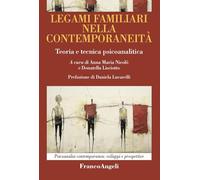 Legami familiari nella contemporaneità. Teoria e tecnica psicoanalitica (Psicoanalisi contemporanea: sviluppi e prospettive)