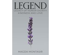 Legend: Legacy of Honor, Dignity, Kindness and Love