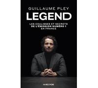 Legend, les coulisses: Les coulisses et secrets de l’émission numéro 1 en France