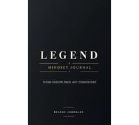 Legend Mindset Journal: Think Disciplined. Act Consistent. Become Legendary.