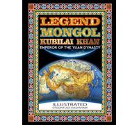 LEGEND MONGOL KUBILAI KHAN EMPEROR OF THE YUAN DYNASTY: LEGEND MONGOL KUBILAI KHAN EMPEROR OF THE YUAN DYNASTY. ILLUSTRATED BY: TOM DASHNYAM OTGONTUGS (LEGEND MONGOL ILLUSTRATED BOOK)