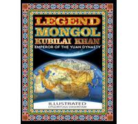 LEGEND MONGOL KUBILAI KHAN EMPEROR OF THE YUAN DYNASTY: LEGEND MONGOL KUBILAI KHAN EMPEROR OF THE YUAN DYNASTY. ILLUSTRATED BY: TOM DASHNYAM OTGONTUGS (LEGEND MONGOL ILLUSTRATED BOOK)