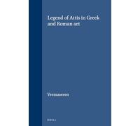 Legend of Attis in Greek and Roman Art: 9 (Études Préliminaires Aux Religions Orientales Dans L'empire Romain, 9)