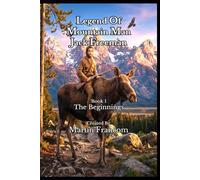 Legend Of Mountain Man Jack Freeman: Book 1 - The Beginnings