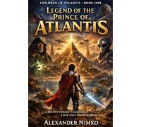 Legend of Prince of Atlantis: An Alternative History from the Guardians of the Earth: 1 (Children of Atlantis)