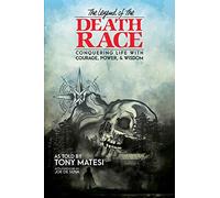 Legend of the Death Race: Conquering Life with Courage, Power, & Wisdom