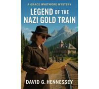 Legend of the Nazi Gold Train: Book 41 of the Grace Whitmore Mystery Series