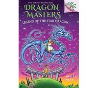 Legend of the Star Dragon: A Branches Book (Dragon Masters. Scholastic Branches, 25)