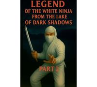Legend of the White Ninja of the Lake of Dark Shadows Part 2