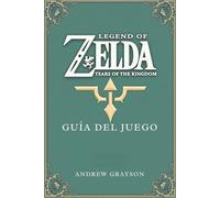 LEGEND OF ZELDA TEARS OF THE KINGDOM GUÍA DEL JUEGO: Un viaje a través de batallas épicas y misterios antiguos