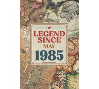 Legend Since May 1985 Notebook: a 37 Years Old - 37th Birthday Notebook Gift Ideas for Boys Girls / A Unique Birthday Present Ideas for 37 Years ... Born In May 1985 | 110 Pages 6x9