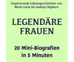 Legendäre Frauen - 20 Mini-Biografien In 5 Minuten
