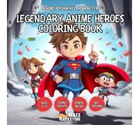 Legendary Anime Heroes Coloring Book for Kids, Teens and Adults with Easy and Simple Designs for Relaxation (Anime & Kawaii Characters Coloring Book ... with Easy and Simple Designs for Relaxation)