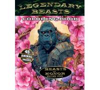 Legendary Beasts: Epic Animal Heroes: Beasts of Honor (Legandary Beasts: Epic Animal Heroes to Color)