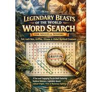 Legendary Beasts of the World Word Search for Adults & Seniors: Yeti, Loch Ness, Griffins, Kitsune & Global Mythical Creatures: A Fun and Engaging ... Origins, Trivia & Mysterious Sightings