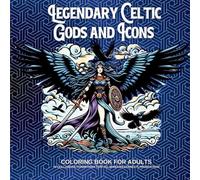 Legendary Celtic Gods and Icons: COLORING BOOK FOR ADULTS