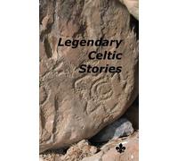 Legendary Celtic Stories: An extraordinary journey to a magical world where anything is possible