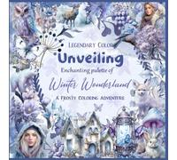 Legendary color: Unveiling enchanted Palette of Winter Wonderland, A Frosty Coloring Adventure: Coloring Book of Snowy Objects