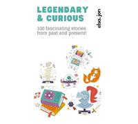 Legendary & Curious: 100 fascinating stories from past and present!