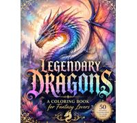 Legendary Dragons: A Coloring Book for Fantasy Lovers: A Collection of Powerful Dragons from Fantasy Realms
