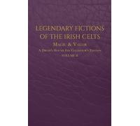 Legendary Fictions of the Irish Celts: Magic & Valor: 2